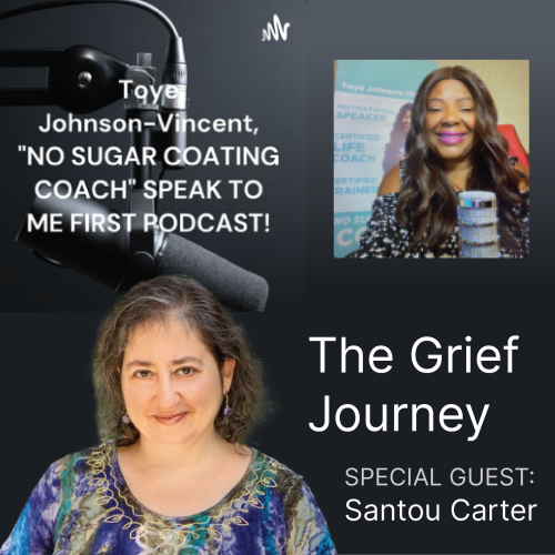 Speak To Me First Podcast – The Grief Journey with Guest Santou Carter