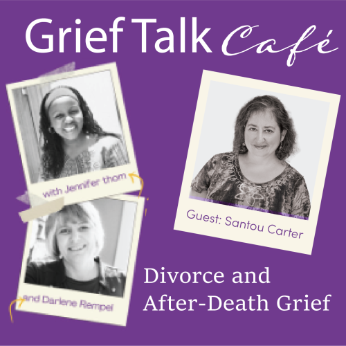 Grief Talk Cafe Podcast – Divorce and After-Death Grief with Guest Santou Carter